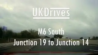 Motorway Drives - M6 South Junction 19 to 14
