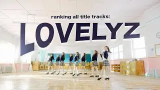 LOVELYZ: ranking every title track bc i miss them so much