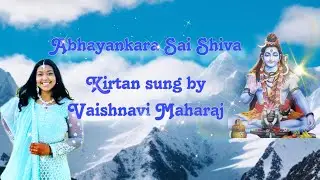 Abhayankara Sai Shiva - Kirtan sung by Vaishnavi Maharaj with lyrics and meaning