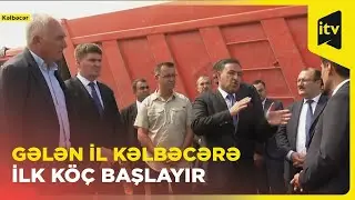 Gələn il Kəlbəcərə ilk köç başlayır