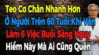 Người Trên 60 Tuổi Hãy Tránh Xa 6 Việc Buổi Sáng Âm Thầm Gây Teo Cơ Chân Nhanh Hơn Rất Nguy Hiểm