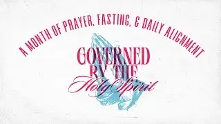 Governed by the Holy Spirit: Month of Praying, Fasting, and Daily Alignment