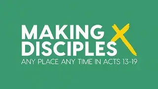 MAKING DISCIPLES: Help Is On The Way (Acts 16:6 -24)