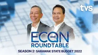 Post-2022 Sarawak State Budget: Rural Transformation & Infrastructure | Episode 7-Econ Roundtable S2