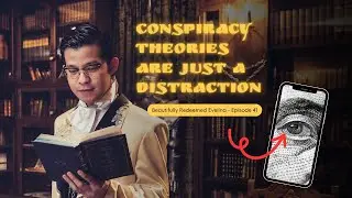 Conspiracy Theories are just a Distraction - Beautifully Redeemed Evelina - Episode 41