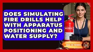 Does Simulating Fire Drills Help With Apparatus Positioning and Water Supply? - Inside the Firehouse
