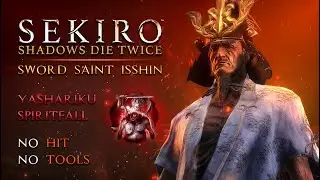 Sekiro: Sword Saint Isshin - YASHARIKU SPIRITFALL - NO HIT or TOOLS
