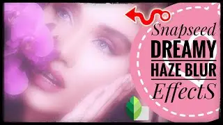 Create DREAMY HAZE BLUR Effect in Snapseed