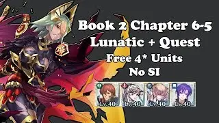 Fire Emblem Heroes - Book 2 Chapter 6-5 Lunatic + Quest - Free 4* Units/No SI
