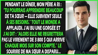 Pendant le dîner, mon père a ri et a dit : “Tu pourrais apprendre beaucoup de ta sœur, elle subvient