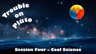 Trouble on Pluto Session Four Cool Science Faith Based