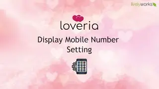 Loveria User Settings Guide: Customize Your Privacy with Display Mobile Number Settings!