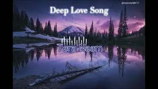 Tera Naam ~SlowReverb || Deep Love Song || #music #song #lovesongs 