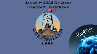 Crestfallen Larp - January 2026 Discord Hangout Livestream
