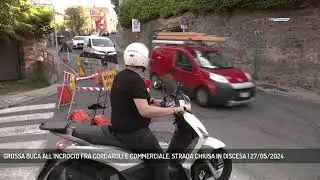 GROSSA BUCA ALL'INCROCIO FRA CORDAROLI E COMMERCIALE: STRADA CHIUSA IN DISCESA | 27/05/2024