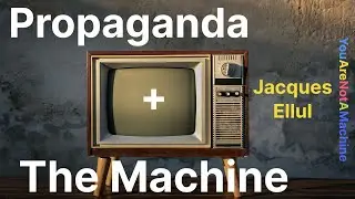 Propaganda & The Machine | Who Was Jacques Ellul?