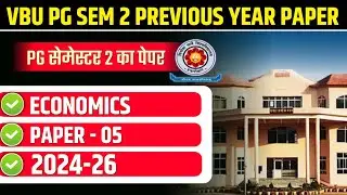 VBU PG SEMESTER 2 PREVIOUS YEAR PAPER 2024-26 | VBU PG SEM 2 PAPER- 5 ECONOMICS PREVIOUS PAPER 2024