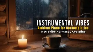Normandy Coastline | InstraVibe Ambient Piano