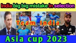 India big big mistake in asia cup squad selection