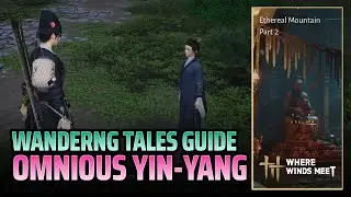 Wandering Tales Guide: Ominous Yin-Yang - Ethereal Mountain Part 2 - Where Winds Meet