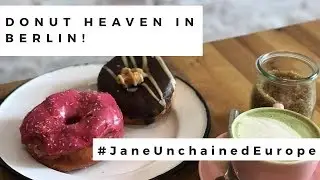 Jane Unchained Europe Tour- Vegan Donut Heaven in Berlin!