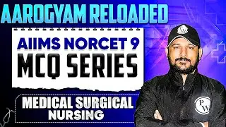 Medical Surgical Nursing | AIIMS NORCET 9 Preparation | Aarogyam Reloaded MCQ Series | Part- 50