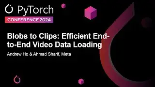 Blobs to Clips: Efficient End-to-End Video Data Loading - Andrew Ho & Ahmad Sharif, Meta