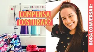 COMPENSA COSTURAR? | ELLEN BORGES