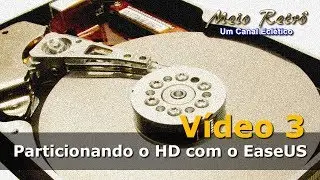 V&iacute;deo 3: Particionando o HD com o EaseUS