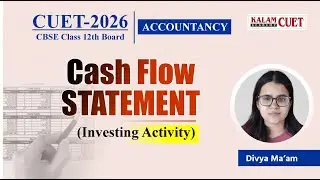 CUET UG 2026 Accountancy | Cash Flow Statement | Investing Activities Explained | By CUET Kalam