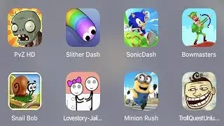 PVZ HD,Slither Dash,Sonic Dash,Bowmasters,Snail Bob,Lovestory Jailbreak,Minion Rush