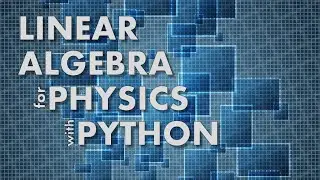 Multiplying Matrices (Linear Algebra for Physics with Python)