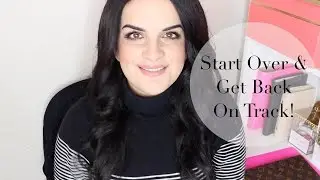 How To Start Over, Set Goals + Get Back on Track! January Reset