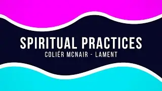 Spiritual Practices - Lament  10 | 6