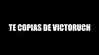 TE COPIAS DE VICTORUCH...