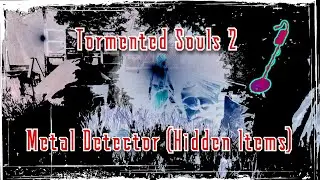 Tormented Souls 2 Metal Detector (Hidden Items)