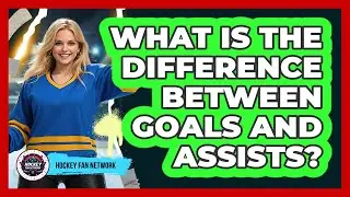 What Is the Difference Between Goals and Assists?
