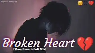 HEART BREAK 💔 SAD 😭 LOFI MASHUP || HEART BROKEN 💔 HINDI SONGS || MOOD OFF LOFI 😭 MASHUP