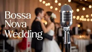 BOSSA NOVA PERFECT WEDDING MUSIC