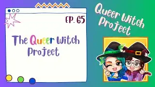 The Queer Witch Project | Queer Witch Project Final Episode (Season 5, Ep. 65)