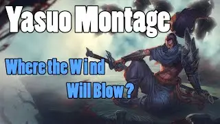 Where The Wind Will Blow? - Yasuo Montage