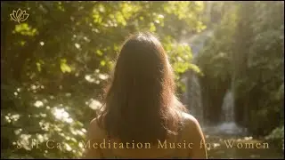 Meditation & Healing Music for Women | Calm Energy & Self Care