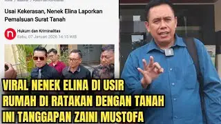 VIRAL NENEK ELINA DI USIR,RUMAH DI RATAKAN DENGAN TANAH OLEH SAMUEL  ,INI TANGGAPAN ZAINI MUSTOFA