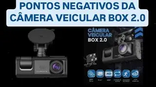 PONTOS NEGATIVOS DA CÂMERA VEICULAR BOX 2.0