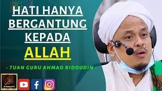 Tuan Guru Ahmad Ridoudin - HATI HANYA BERGANTUNG KEPADA ALLAH