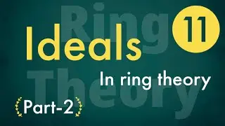 ||Class 11 || Ideals in ring || Part-2 || #abstractalgebra #ringtheory #ideal #ideals #idealsinring