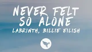Labrinth - Never Felt So Alone (Lyrics) ft. Billie Eilish