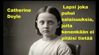 Catherine Doyle - Lapsi joka puhui salaisuuksia, joita kenenkään ei pitäisi tietää