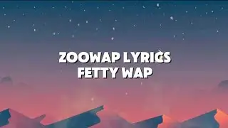 ZOOWAP - Fetty Wap Lyrics by Yaecapz Lyrics