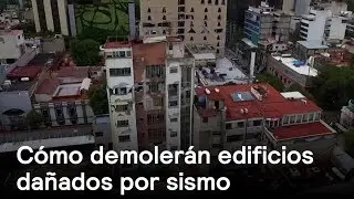 Proyectos de demolici&oacute;n de edificios afectados en la CDMX